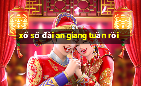 xổ số đài an giang tuần rồi