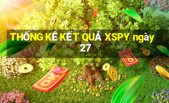 THỐNG KÊ KẾT QUẢ XSPY ngày 27