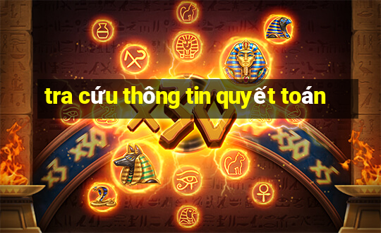 tra cứu thông tin quyết toán