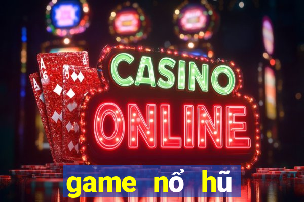 game nổ hũ mới nhất 2021