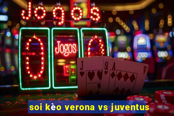 soi kèo verona vs juventus