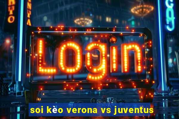 soi kèo verona vs juventus