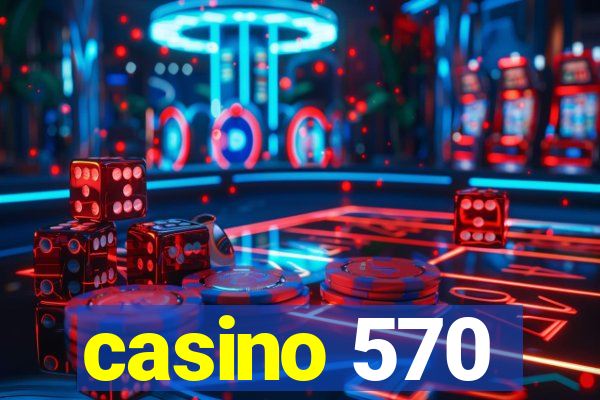 casino 570