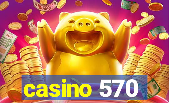 casino 570