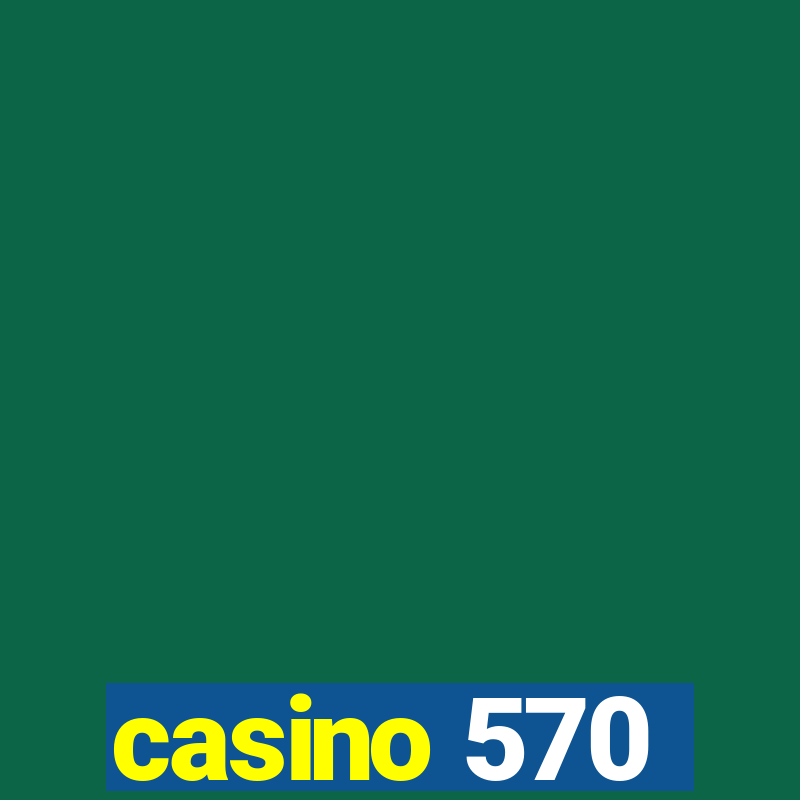 casino 570