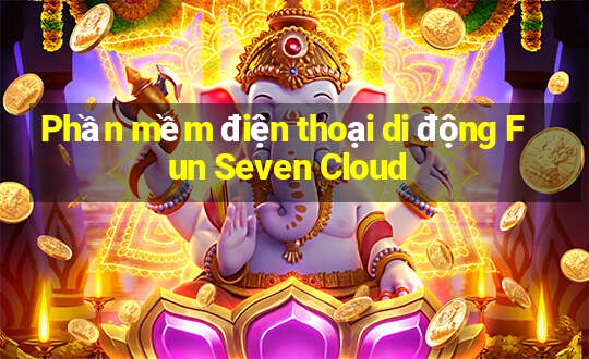 Phần mềm điện thoại di động Fun Seven Cloud