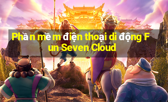 Phần mềm điện thoại di động Fun Seven Cloud