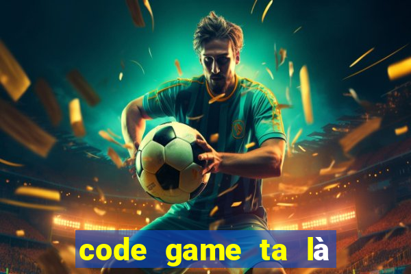 code game ta là hoàng thượng