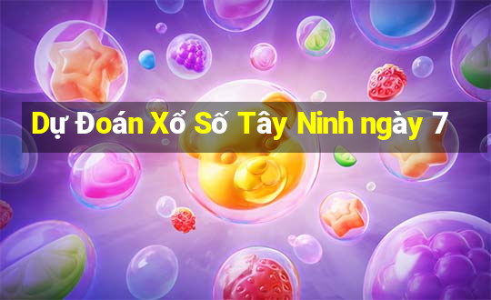 Dự Đoán Xổ Số Tây Ninh ngày 7