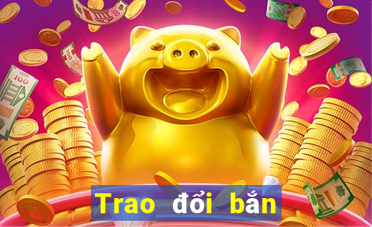 Trao đổi bắn cá trực tuyến