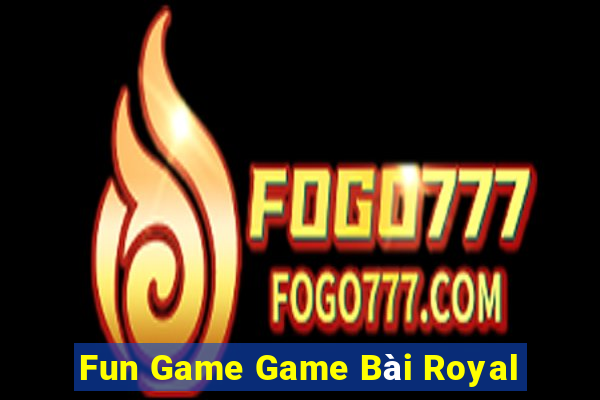 Fun Game Game Bài Royal