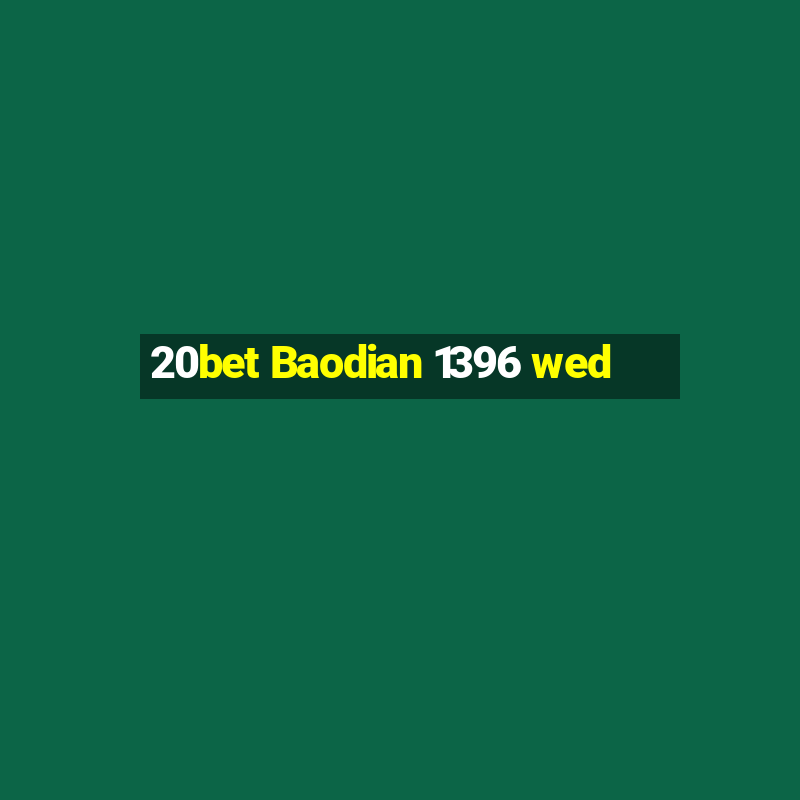 20bet Baodian 1396 wed