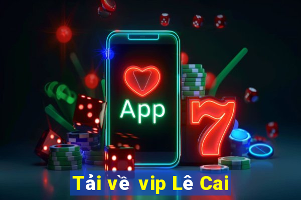 Tải về vip Lê Cai