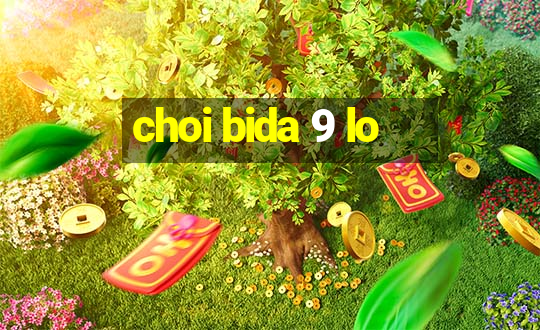 choi bida 9 lo