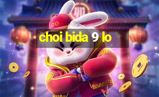 choi bida 9 lo