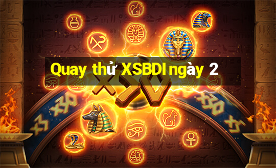 Quay thử XSBDI ngày 2