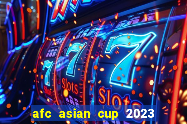 afc asian cup 2023 bảng xếp hạng