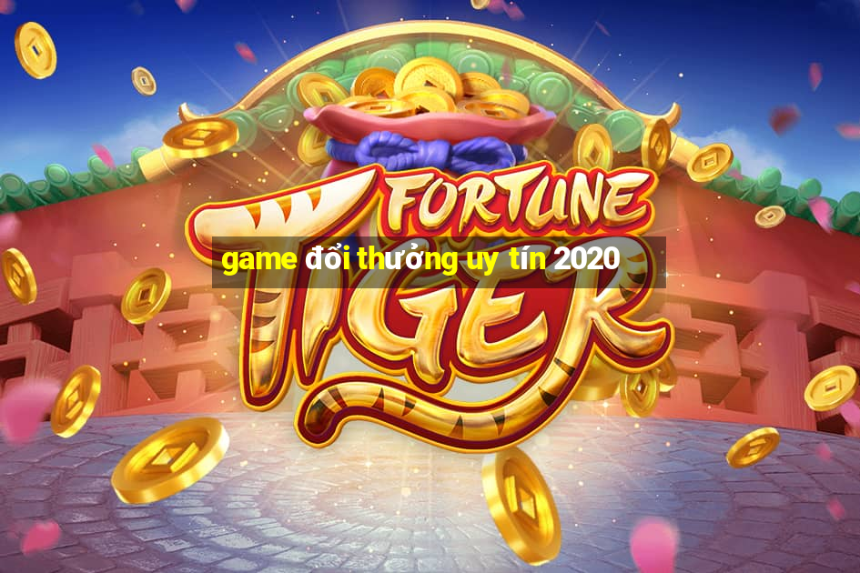 game đổi thưởng uy tín 2020