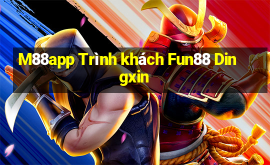 M88app Trình khách Fun88 Dingxin