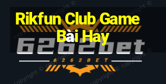 Rikfun Club Game Bài Hay