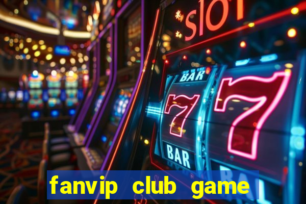 fanvip club game bài có cổng thanh toán