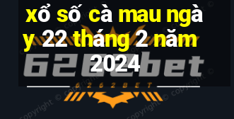 xổ số cà mau ngày 22 tháng 2 năm 2024