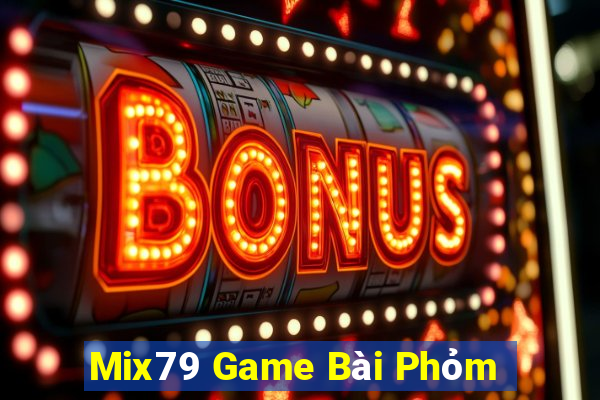 Mix79 Game Bài Phỏm