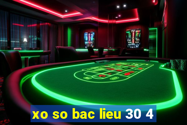 xo so bac lieu 30 4