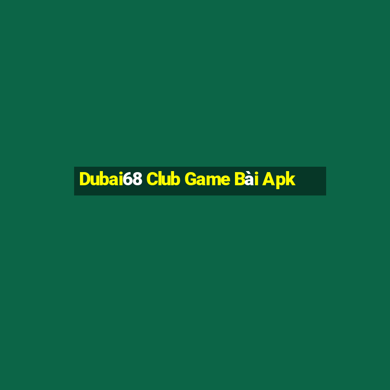 Dubai68 Club Game Bài Apk