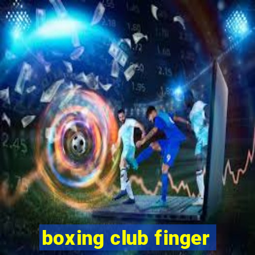 boxing club finger