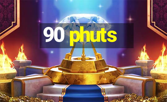 90 phuts