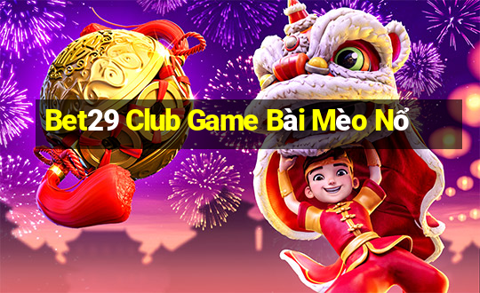 Bet29 Club Game Bài Mèo Nổ