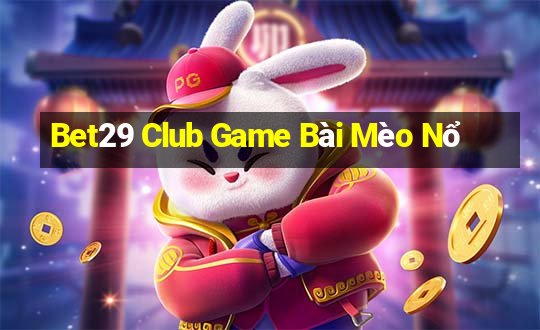 Bet29 Club Game Bài Mèo Nổ