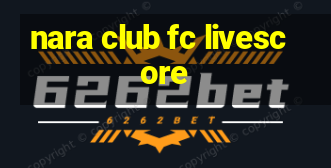 nara club fc livescore