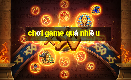 chơi game quá nhiều