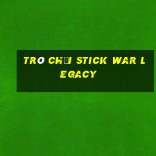 trò chơi stick war legacy