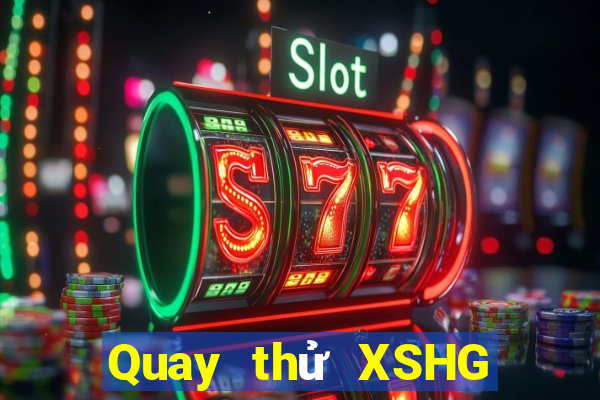 Quay thử XSHG Thứ 7