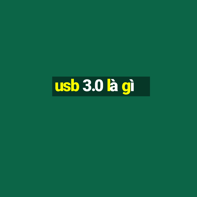 usb 3.0 là gì