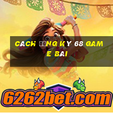 cách đăng ký 68 game bài