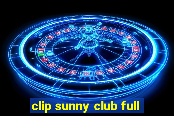 clip sunny club full