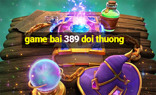 game bai 389 doi thuong