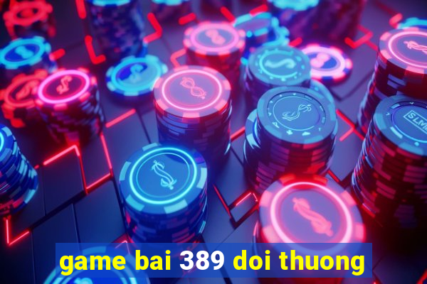 game bai 389 doi thuong