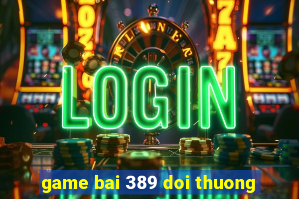 game bai 389 doi thuong