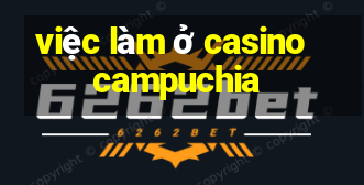 việc làm ở casino campuchia