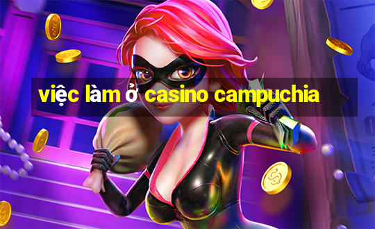 việc làm ở casino campuchia