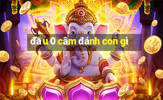 đầu 0 câm đánh con gì