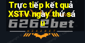 Trực tiếp kết quả XSTV ngày thứ sáu