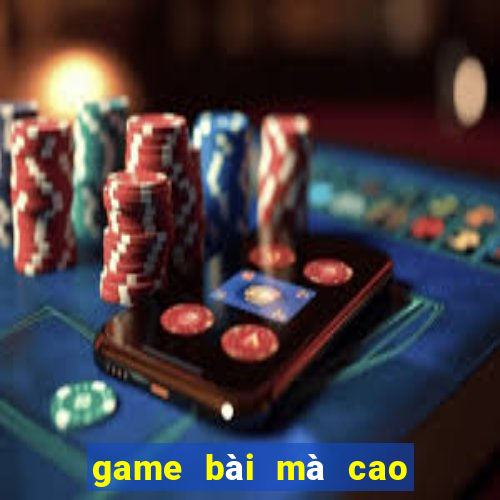 game bài mà cao đổi thưởng