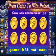 game bài mà cao đổi thưởng