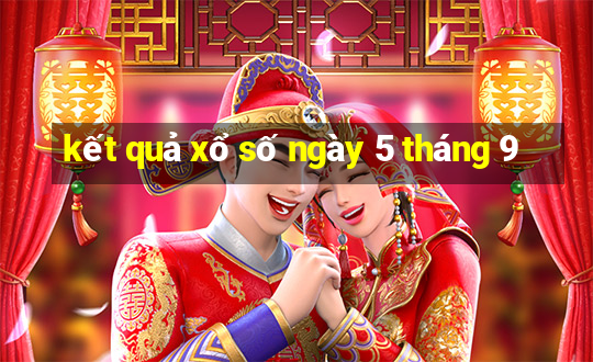 kết quả xổ số ngày 5 tháng 9